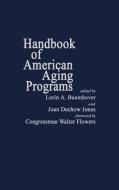 Handbook of American Aging Programs di Lorin A. Baumhover, Joan Dechow Jones, Unknown edito da Greenwood Press