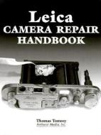 Leica Camera Repair Handbook di Thomas Tomosy edito da AMHERST MEDIA