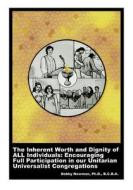 The Inherent Worth and Dignity of All Individuals: Encouraging Full Participation in Our Unitarian Universalist Congregations di Bobby Newman Ph. D. edito da Dove and Orca
