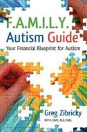 F.A.M.I.L.Y. Autism Guide: Your Financial Blueprint for Autism di Greg Zibricky Cfp edito da Networlding Publishing