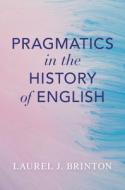 Pragmatics In The History Of English di Laurel Brinton edito da Cambridge University Press