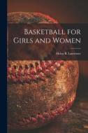 Basketball for Girls and Women edito da LIGHTNING SOURCE INC