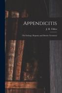 APPENDICITIS : THE ETIOLOGY, HYGIENIC AN di J. H. JOHN TILDEN edito da LIGHTNING SOURCE UK LTD