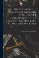 Methods for the Analysis of Iron and Steel Used in Laboratories of the American Rolling Mill Co., Middletown, Ohio di Armco Steel Corporation edito da LEGARE STREET PR