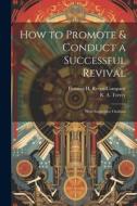 How to Promote & Conduct a Successful Revival: With Suggestive Outlines di R. A. Torrey edito da LEGARE STREET PR