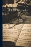 Life of Richard Wagner; Volume 2 di Carl Friedrich Glasenapp, William Ashton Ellis edito da LEGARE STREET PR