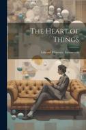 The Heart of Things di Edward Clarence Farnsworth edito da LEGARE STREET PR