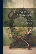 The Altoviti Aphrodite di Welles Bosworth, John D. Rockefeller, Charles De Kay edito da LEGARE STREET PR