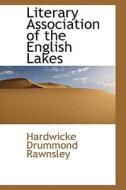 Literary Association Of The English Lakes di Hardwicke Drummond Rawnsley edito da Bibliolife
