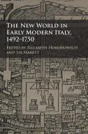 The New World in Early Modern Italy, 1492¿1750 di Elizabeth Horodowich edito da Cambridge University Press