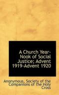 A Church Year-nook Of Social Justice; Advent 1919-advent 1920 di Anonymous edito da Bibliolife