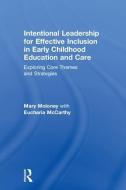 Intentional Leadership For Effective Inclusion In Early Childhood Education And Care di Mary Moloney, Eucharia McCarthy edito da Taylor & Francis Ltd