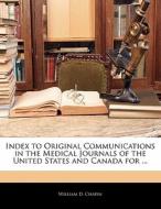 Index To Original Communications In The Medical Journals Of The United States And Canada For ... di William D. Chapin edito da Bibliolife, Llc