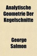 Analytische Geometrie Der Kegelschnitte di George Salmon edito da General Books Llc