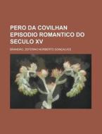 Pero Da Covilhan Episodio Romantico Do S di Zeferino Norberto Goncalves Brandao edito da Rarebooksclub.com