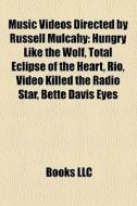 Music Videos Directed By Russell Mulcahy di Books Llc edito da Books LLC