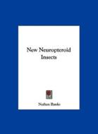 New Neuropteroid Insects di Nathan Banks edito da Kessinger Publishing