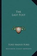 The Last Post di Ford Madox Ford edito da Kessinger Publishing