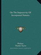 On the Impassivity of Incorporeal Natures di Plotinus edito da Kessinger Publishing