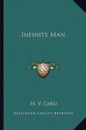 Infinite Man di H. V. Gard edito da Kessinger Publishing