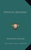Physical Religion di Friedrich Muller edito da Kessinger Publishing