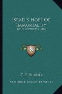 Israel's Hope of Immortality: Four Lectures (1909) di C. F. Burney edito da Kessinger Publishing