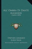 All' Ombra Di Dante Alighieri: Canto (1878) di Stephen Liegeard edito da Kessinger Publishing