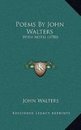 Poems by John Walters: With Notes (1780) di John Walters edito da Kessinger Publishing