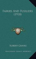 Fairies and Fusiliers (1918) di Robert Graves edito da Kessinger Publishing