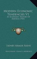 Modern Economic Tendencies V1: An Economic History of America (1921) di Sidney Armor Reeve edito da Kessinger Publishing