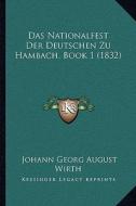 Das Nationalfest Der Deutschen Zu Hambach, Book 1 (1832) di Johann Georg August Wirth edito da Kessinger Publishing
