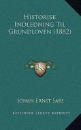 Historisk Indledning Til Grundloven (1882) di Johan Ernst Sars edito da Kessinger Publishing