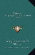 Emma: Ou Quelques Lettres de Femme (1852) di Jacques Boucher De Perthes edito da Kessinger Publishing