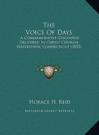 The Voice of Days the Voice of Days: A Commemorative Discourse Delivered in Christ Church, Waterta Commemorative Discourse Delivered in Christ Church, di Horace H. Reid edito da Kessinger Publishing
