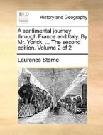 A Sentimental Journey Through France And Italy. By Mr. Yorick. ... The Second Edition. Volume 2 Of 2 di Laurence Sterne edito da Gale Ecco, Print Editions