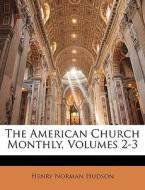 The American Church Monthly, Volumes 2-3 di Henry Norman Hudson edito da Nabu Press