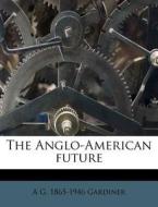 The Anglo-american Future di A. G. 1865 Gardiner edito da Nabu Press