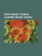 Sony Music Taiwan Albums (music Guide) di Source Wikipedia edito da Booksllc.net