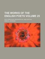The Works of the English Poets Volume 25; With Prefaces, Biographical and Critical di Samuel Johnson edito da Rarebooksclub.com