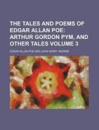 The Tales and Poems of Edgar Allan Poe Volume 3; Arthur Gordon Pym, and Other Tales di Edgar Allan Poe edito da Rarebooksclub.com