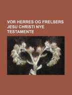 VOR Herres Og Frelsers Jesu Christi Nye Testamente di Books Group edito da Rarebooksclub.com