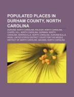Populated Places In Durham County, North di Source Wikipedia edito da Books LLC, Wiki Series