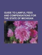 Guide To Lawful Fees And Compensations For The State Of Michigan di United States General Accounting Office, Anonymous edito da Rarebooksclub.com