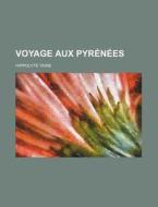 Voyage Aux Pyr N Es di Hippolyte Taine edito da General Books