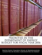 Priorities In The Department Of Energy Budget For Fiscal Year 2006 edito da Bibliogov