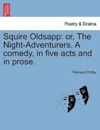 Squire Oldsapp: or, The Night-Adventurers. A comedy, in five acts and in prose. di Thomas D'Urfey edito da British Library, Historical Print Editions