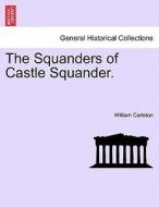 The Squanders of Castle Squander. di William Carleton edito da British Library, Historical Print Editions