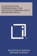 A Method for Determining the Effective Porosity of a Reservoir Rock di Kenneth B. Barnes edito da Literary Licensing, LLC