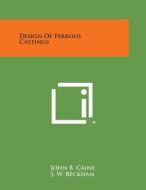 Design of Ferrous Castings di John B. Caine edito da Literary Licensing, LLC