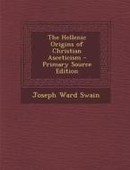 The Hellenic Origins of Christian Asceticism di Joseph Ward Swain edito da Nabu Press